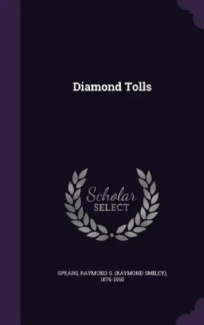 Diamond Tolls by Raymond S. (Raymond Smiley) 187 Spears