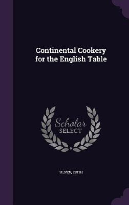 Continental Cookery for the English Table by Edith Siepen