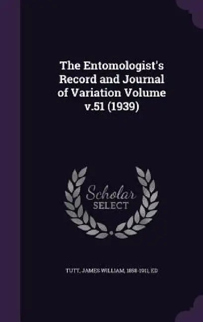 The Entomologist's Record and Journal of Variation Volume v.51 (1939) by James William 1858-1911 Tutt