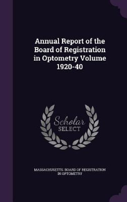 Annual Report of the Board of Registration in Optometry Volume 1920-40 by Massachusetts Board of Registration in