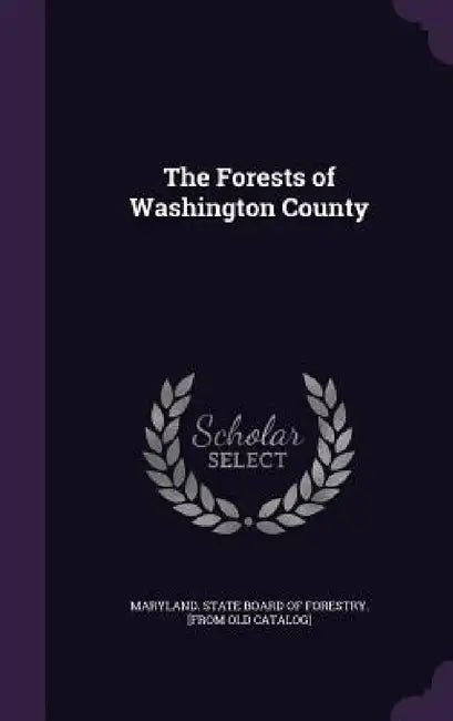 The Forests of Washington County by Maryland State Board of Forestry [From