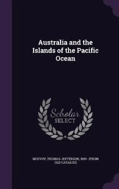 Australia and the Islands of the Pacific Ocean by Thomas Jefferson 1869- [From Ol McEvoy
