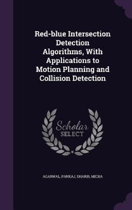 Red-blue Intersection Detection Algorithms, With Applications to Motion Planning and Collision Detection by Agarwal Pankaj, Sharir Micha