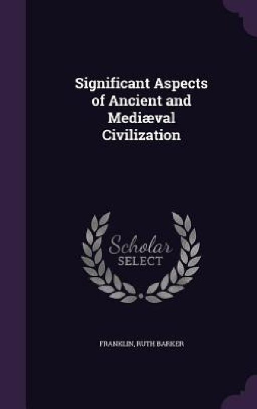 Significant Aspects of Ancient and Mediæval Civilization by Franklin Ruth Barker