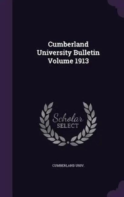 Cumberland University Bulletin Volume 1913 by Cumberland Univ