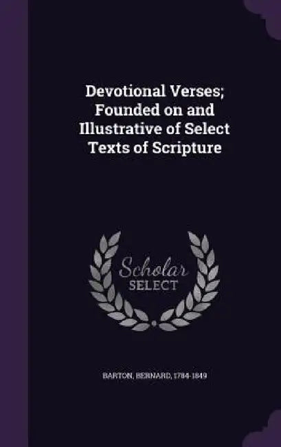 Devotional Verses; Founded on and Illustrative of Select Texts of Scripture by Bernard Barton