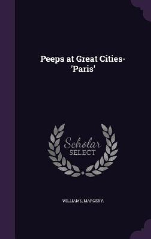 Peeps at Great Cities-'Paris' by Margery Williams