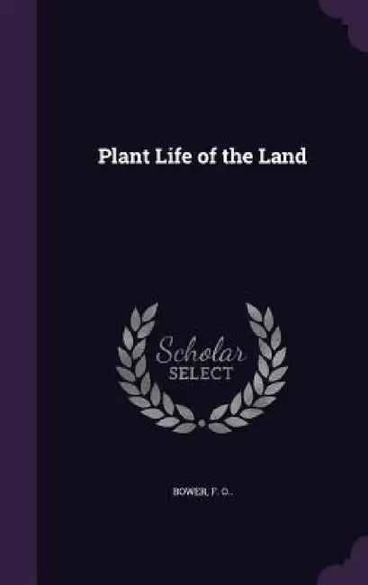Plant Life of the Land by F. O. Bower