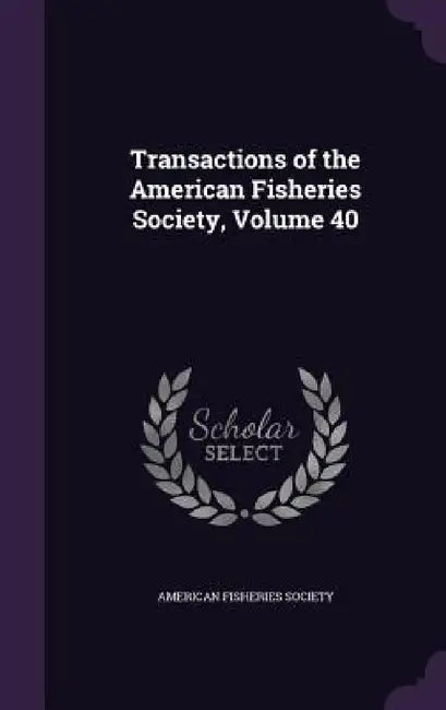 Transactions of the American Fisheries Society, Volume 40 by American Fisheries Society