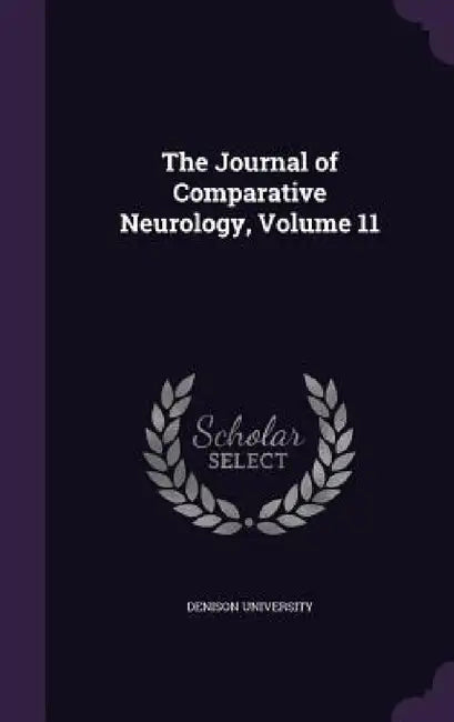 The Journal of Comparative Neurology, Volume 11 by Denison University