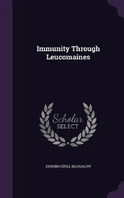Immunity Through Leucomaines by Eusebio Güell Bacigalupi