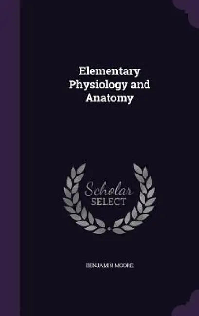 Elementary Physiology and Anatomy by Benjamin Moore