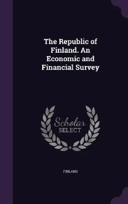 The Republic of Finland. An Economic and Financial Survey by Finland