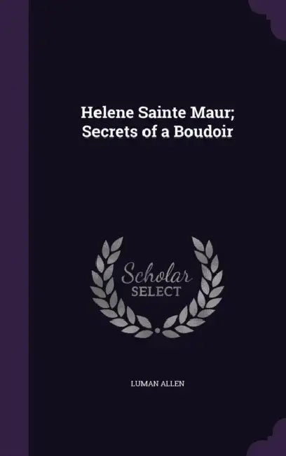 Helene Sainte Maur; Secrets of a Boudoir by Luman Allen