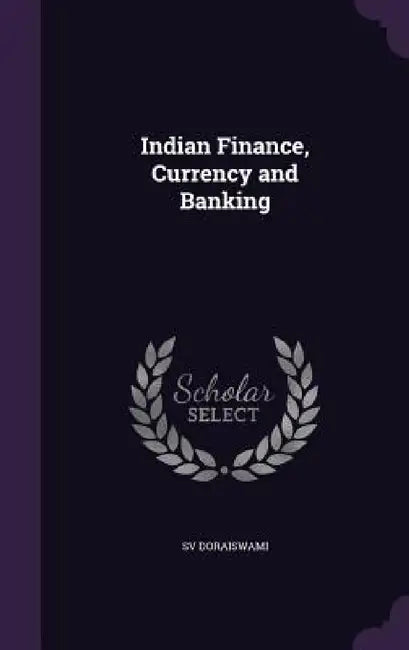 Indian Finance, Currency and Banking by Sv Doraiswami