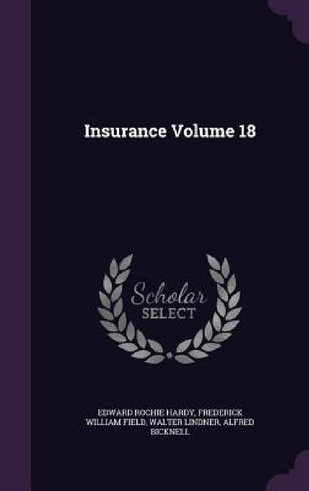 Insurance Volume 18 by Edward Rochie Hardy, Frederick William Field, Walter Lindner