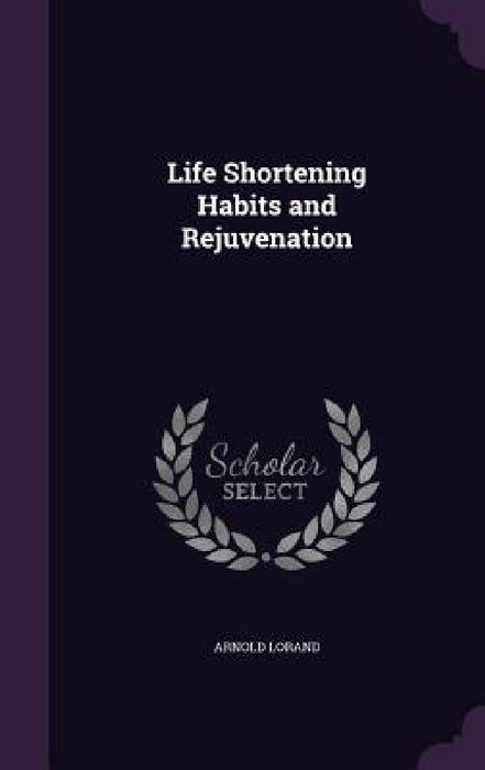 Life Shortening Habits and Rejuvenation by Arnold Lorand