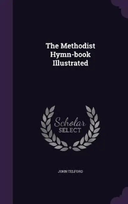 The Methodist Hymn-book Illustrated by John Telford