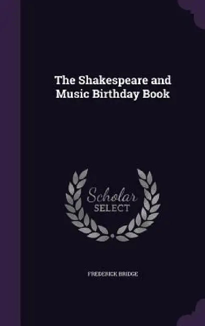 The Shakespeare and Music Birthday Book by Frederick Bridge
