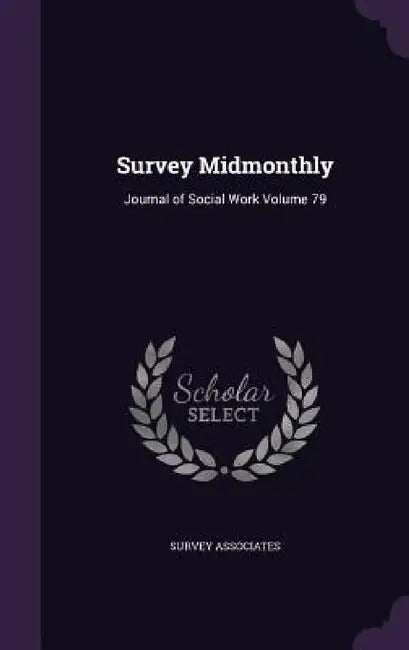 Survey Midmonthly: Journal of Social Work Volume 79 by Survey Associates