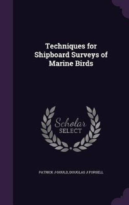 Techniques for Shipboard Surveys of Marine Birds by Patrick J. Gould, Douglas J. Forsell
