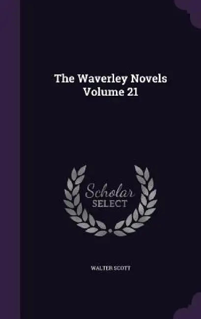 The Waverley Novels Volume 21 by Walter Scott