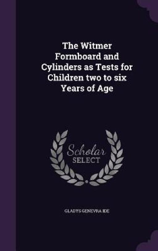 The Witmer Formboard and Cylinders as Tests for Children two to six Years of Age by Gladys Genevra Ide
