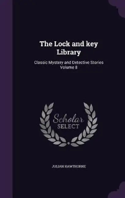 The Lock and key Library: Classic Mystery and Detective Stories Volume 8 by Julian Hawthorne