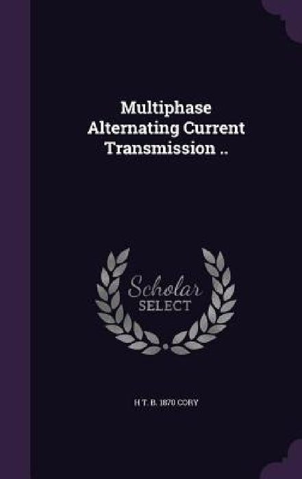 Multiphase Alternating Current Transmission .. by H. T. B. 1870 Cory