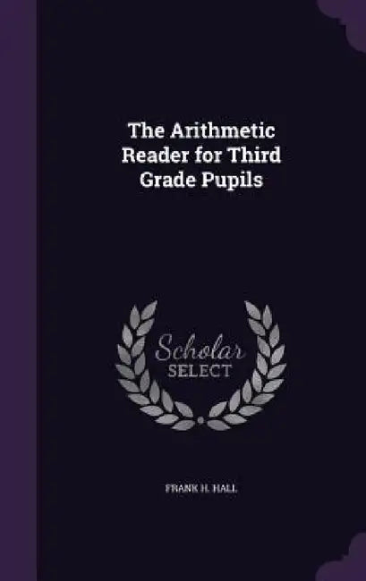 The Arithmetic Reader for Third Grade Pupils by Frank H. Hall