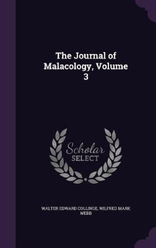 The Journal of Malacology, Volume 3 by Walter Edward Collinge, Wilfred Mark Webb
