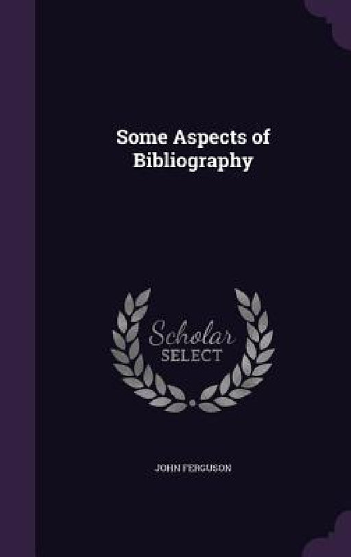 Some Aspects of Bibliography by John Ferguson