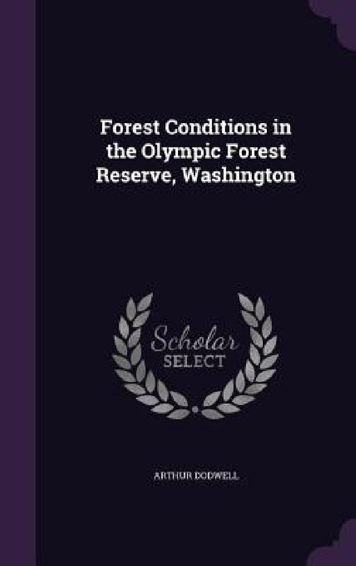 Forest Conditions in the Olympic Forest Reserve, Washington by Arthur Dodwell
