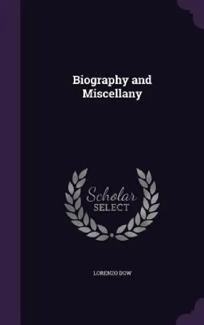 Biography and Miscellany by Lorenzo Dow
