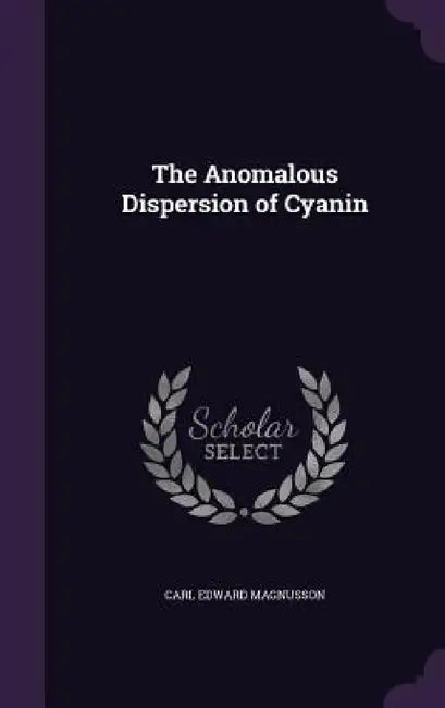 The Anomalous Dispersion of Cyanin by Carl Edward Magnusson