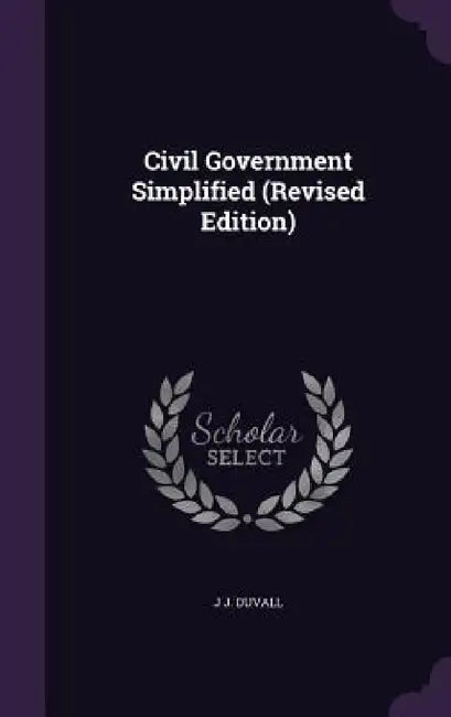Civil Government Simplified (Revised Edition) by J. J. Duvall