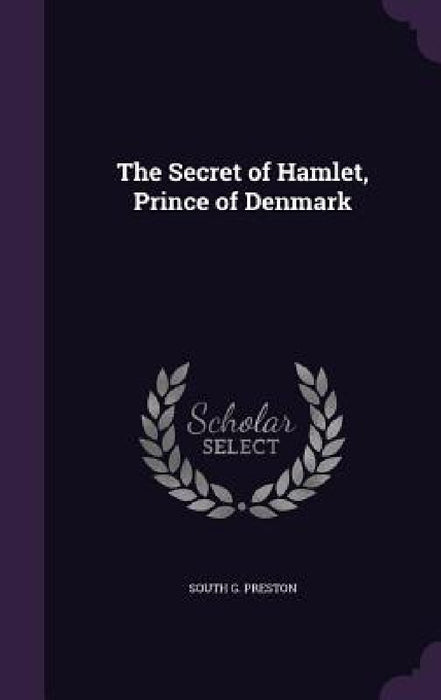 The Secret of Hamlet, Prince of Denmark by South G. Preston