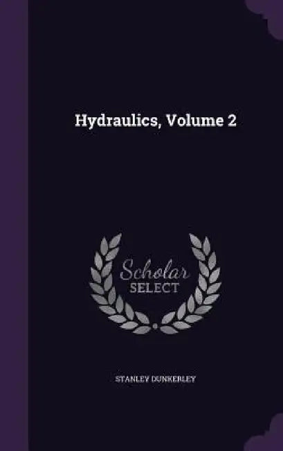 Hydraulics, Volume 2 by Stanley Dunkerley