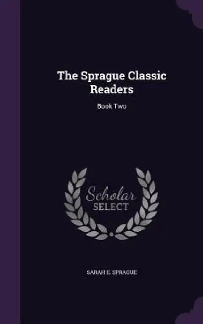 The Sprague Classic Readers: Book Two by Sarah E. Sprague
