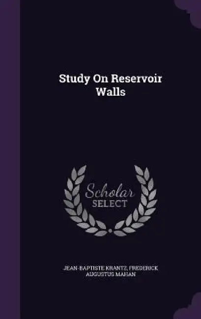 Study On Reservoir Walls by Jean-Baptiste Krantz, Frederick Augustus Mahan