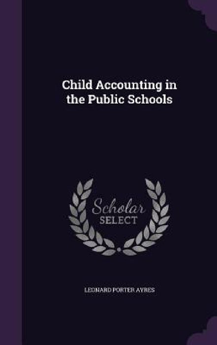 Child Accounting in the Public Schools by Leonard Porter Ayres