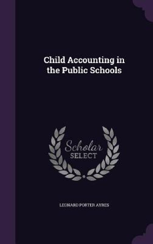 Child Accounting in the Public Schools by Leonard Porter Ayres