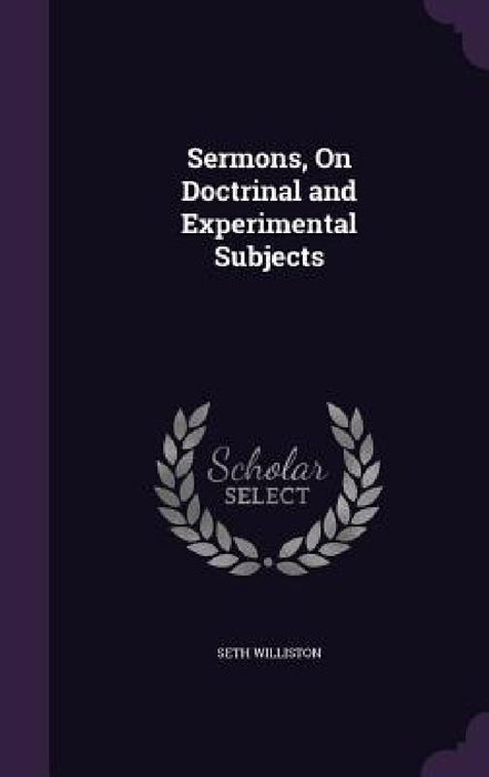 Sermons, On Doctrinal and Experimental Subjects by Seth Williston