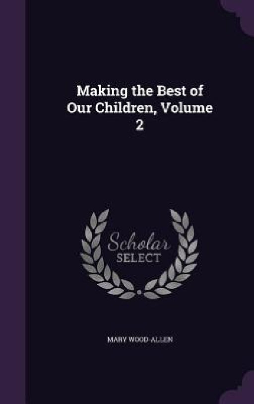 Making the Best of Our Children, Volume 2 by Mary Wood-Allen