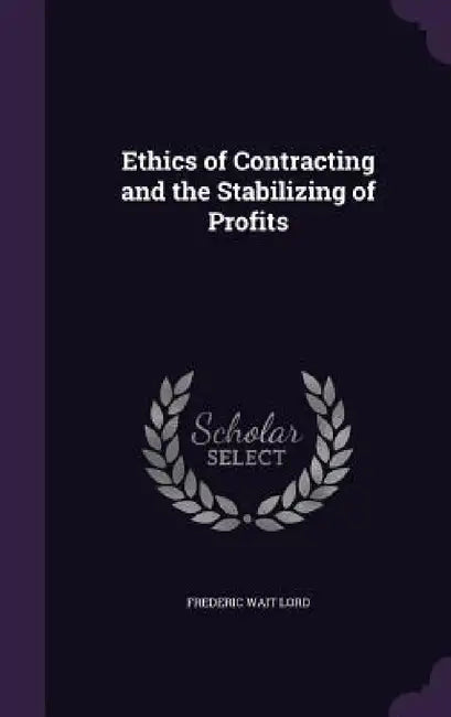 Ethics of Contracting and the Stabilizing of Profits by Frederic Wait Lord