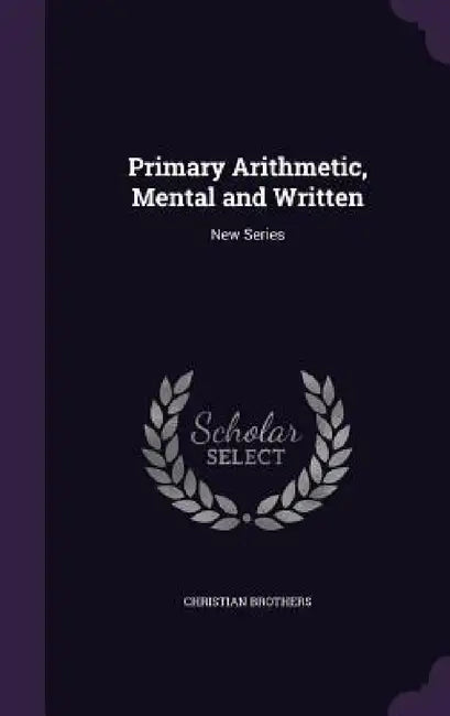 Primary Arithmetic, Mental and Written: New Series by Christian Brothers