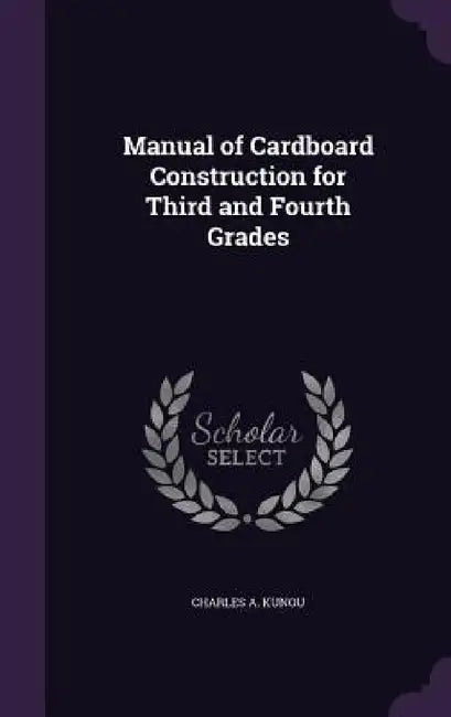Manual of Cardboard Construction for Third and Fourth Grades by Charles A. Kunou