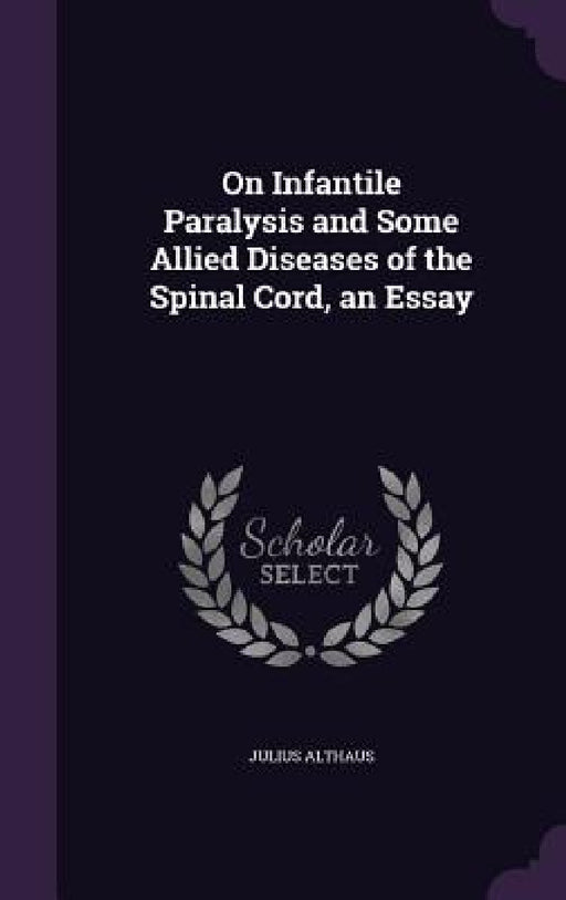 On Infantile Paralysis and Some Allied Diseases of the Spinal Cord, an Essay by Julius Althaus