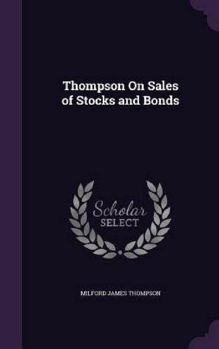 Thompson On Sales of Stocks and Bonds by Milford James Thompson