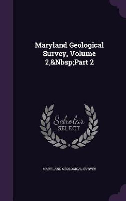 Maryland Geological Survey, Volume 2, Part 2 by Maryland Geological Survey